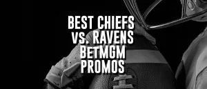 Chiefs Vs. Ravens BetMGM Promos For Thursday Night Football NFL Week 1 Kickoff