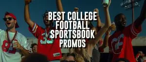 Best College Football Betting Apps & Friday Night Sportsbook Promos