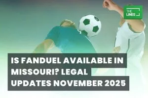Is Fanduel available in Missouri? September 2026 Legal Updates