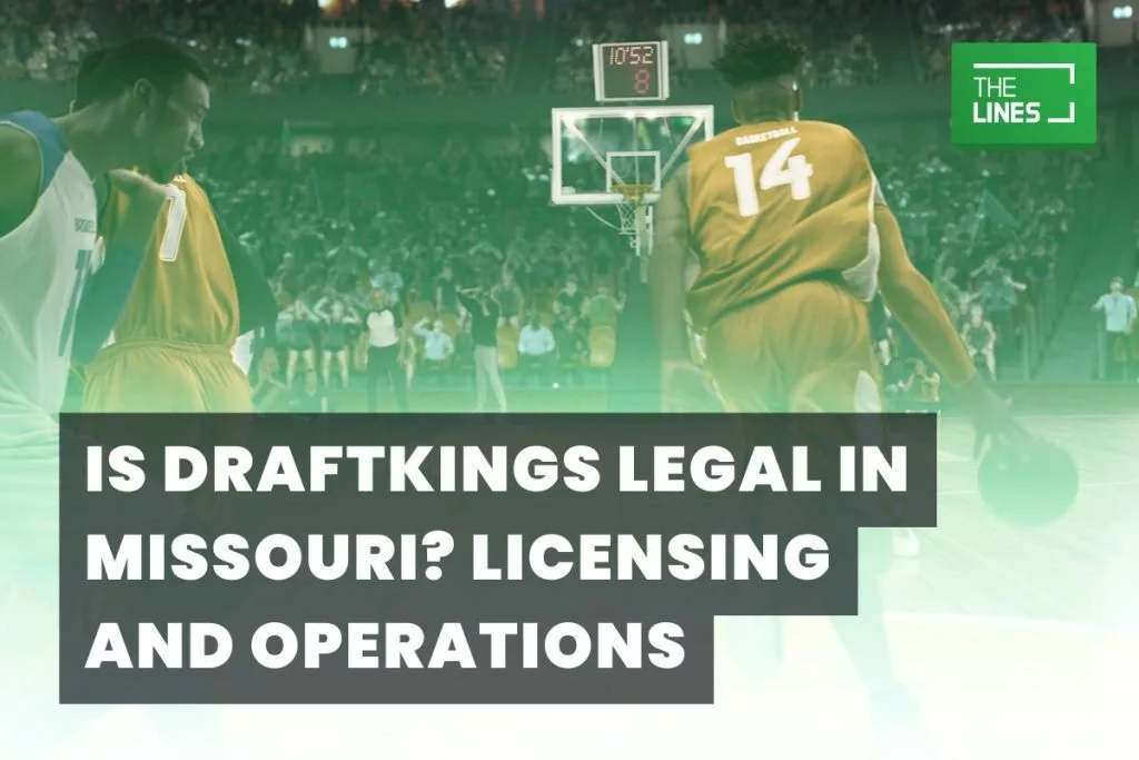 Is Draftkings Legal in Missouri? Licensing and Operations