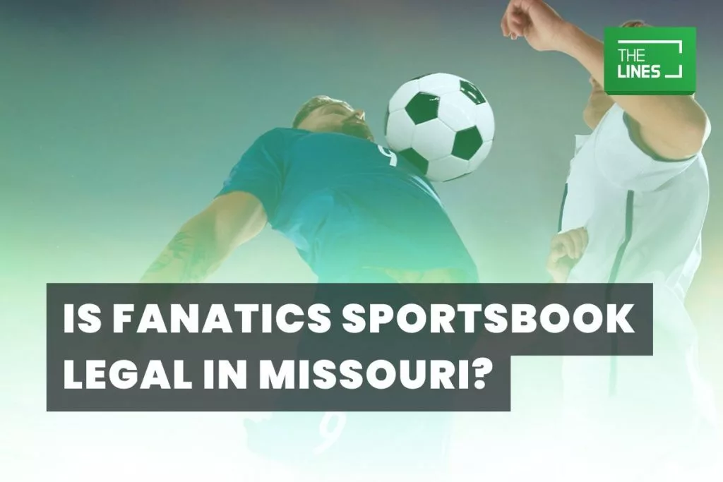 Is Fanatics Sportsbook Legal in Missouri