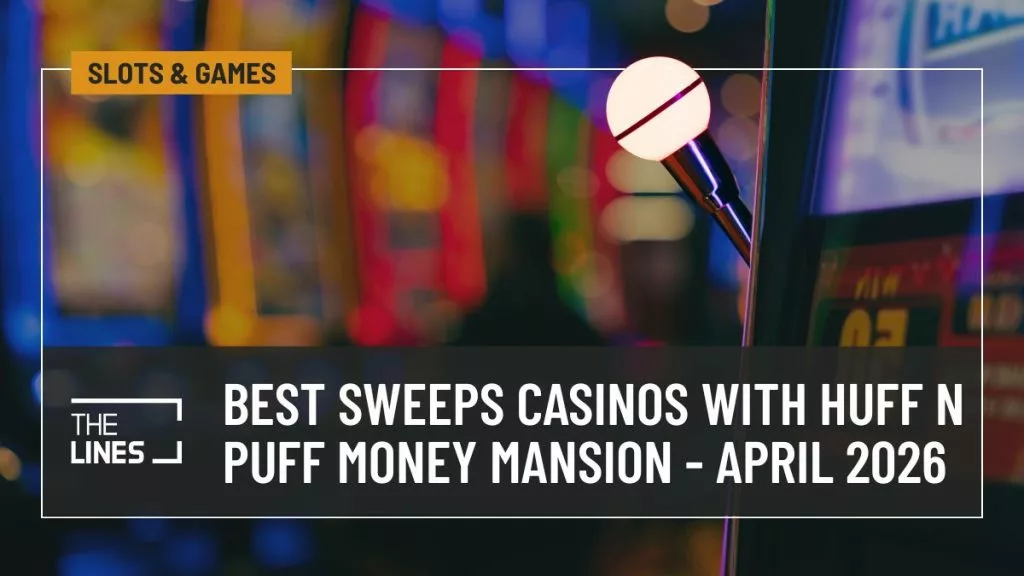 Best Sweeps Casinos with Huff n Puff Money Mansion - April 2026