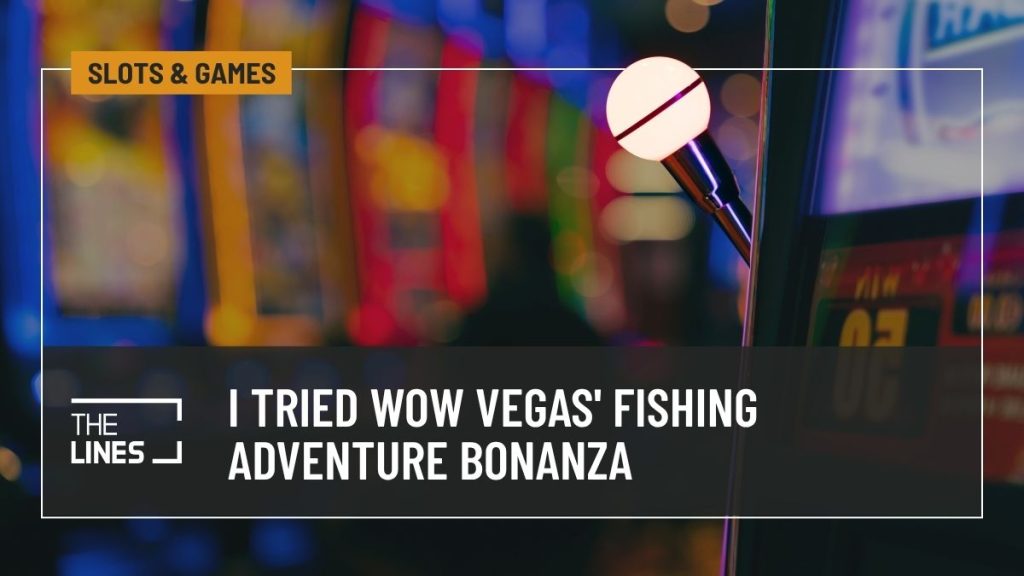 I Tried WOW Vegas' Fishing Adventure Bonanza